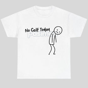 "No Golf Today" Sarcastic Statement T-Shirt - Anti-Commitment Humor Tee, Unisex Lazy Day Apparel