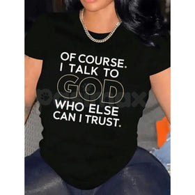 "Of Course I Talk To God, Who Else Can I Trust?" T-Shirt – Premium 100% Cotton Spiritual Graphic Tee, Faith-Based Trust Inspirational Top, Soft Lived-In Heavyweight Gospel Apparel, Made in USA