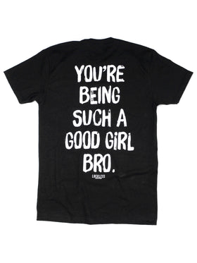You're Being Such A Good Girl Bro | Tee