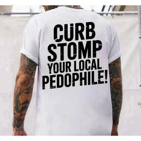 Curb Stomp Your Local Pedophile T-Shirt – Bold Graphic Tee, Anti-Pedophile Statement Shirt