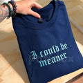 Pasimax Embroidered "I Could Be Meaner" Sweatshirt – Sarcastic Funny Quote Crewneck — main product shot