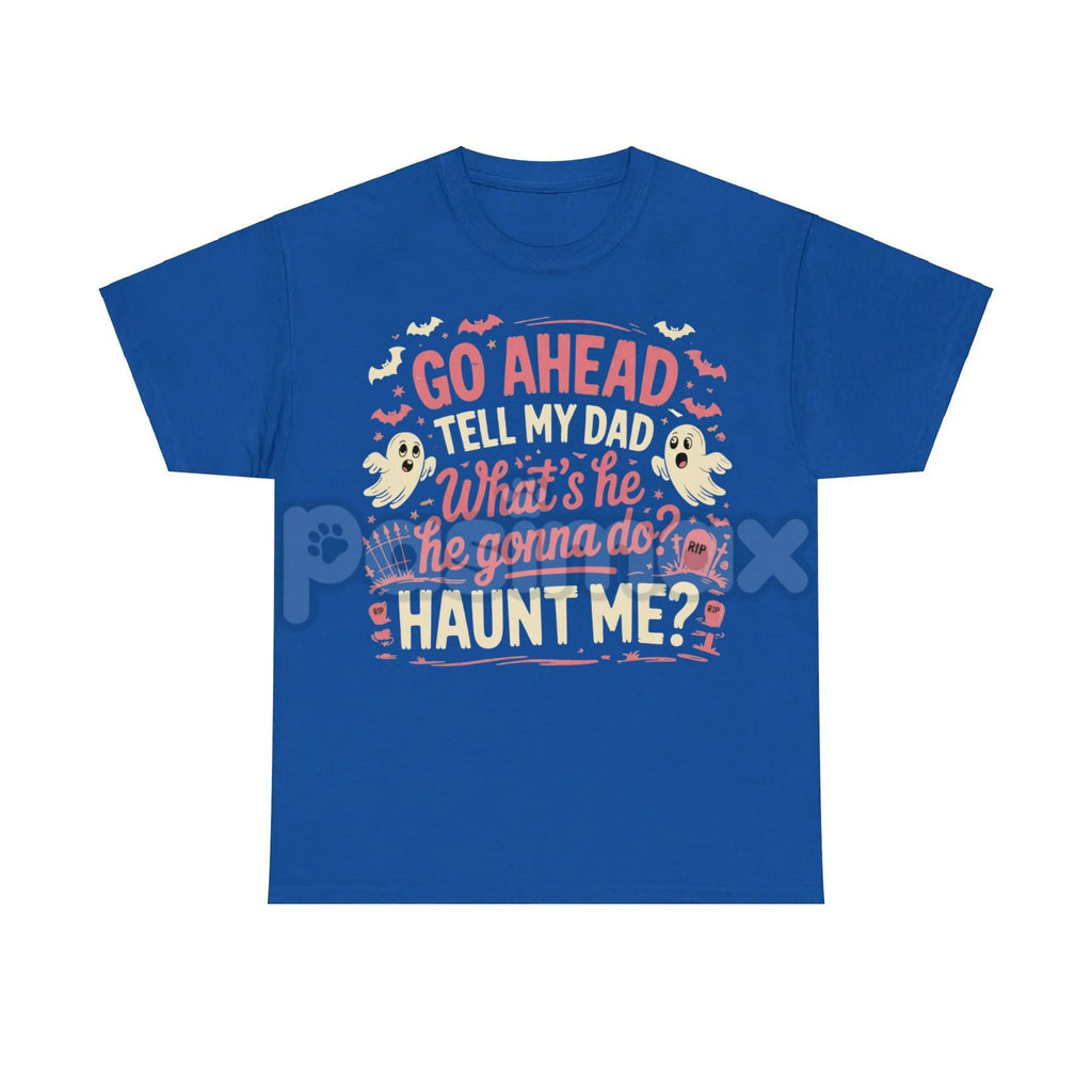 Pasimax "Go Ahead Tell My Dad... Haunt Me" T-Shirt — main product shot
