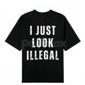 Pasimax "I Just Look Illegal" T-Shirt - Edgy Social Statement Tee, Controversial Humor Graphic, Unisex Political Slogan Shirt