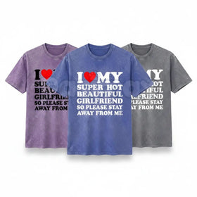 I Love My Super Hot Girlfriend Vintage Washed Tee – Bold Loyalty Slogan T-Shirt, Funny Relationship Streetwear