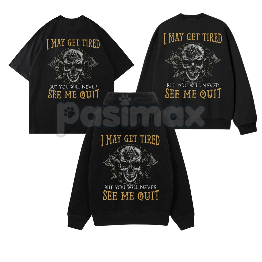 Pasimax "I May Get Tired But You Will Never See Me Quit" Skull Print T-Shirt – Motivational Graphic Tee, Unisex Hoodie & Swea