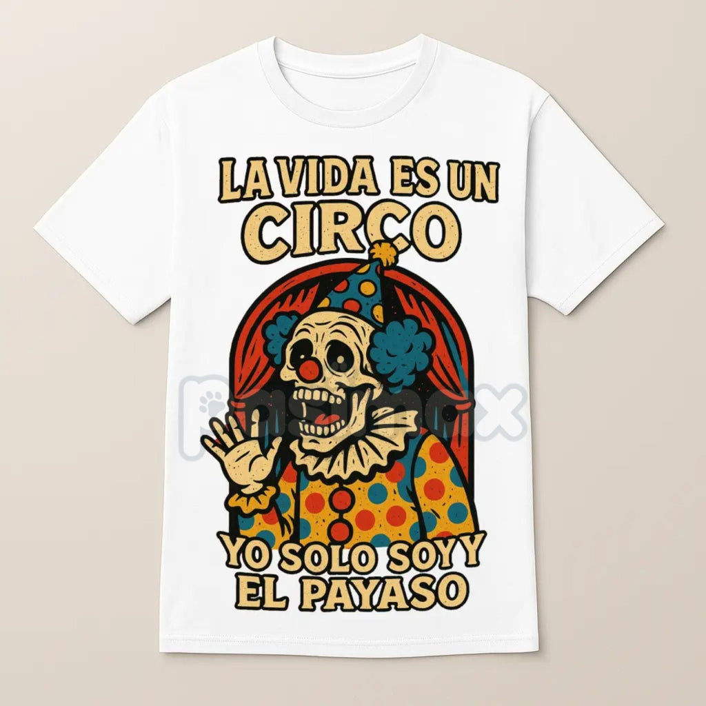 Pasimax "La Vida Es Un Circo" T-Shirt - Funny Spanish Slogan Tee, Bold Humorous Quote, Unisex Latino Graphic — main product s