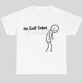 Pasimax "No Golf Today" Sarcastic Statement T-Shirt — main product shot