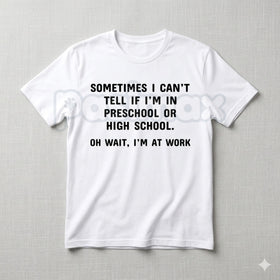 "Preschool or High School? Oh Wait, I'm at Work" T-Shirt – Funny Sarcastic Office Humor Graphic Tee, Premium 100% Cotton Workplace Statement Top, Soft Lived-In Heavyweight Corporate Satire Shirt, Made in USA