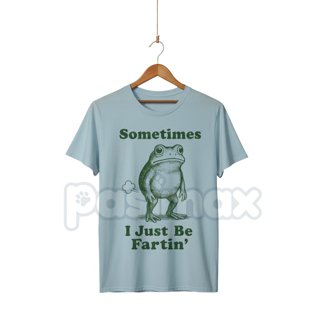Pasimax "Sometimes I Just Be Fartin' Frog T-Shirt" - Funny Viral Meme Tee, Absurd Juvenile Humor Shirt, Unapologetic Slogan A