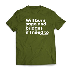 "Will Burn Sage and Bridges" T-Shirt - The Original Empowering Quote Tee, Spiritual Statement Shirt