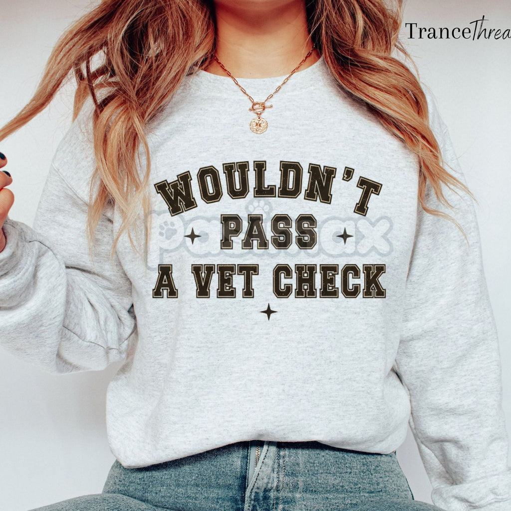 Pasimax "Wouldn't Pass A Vet Check" Sweatshirt – Funny Sarcastic Vet Tech & Pet Lover Crewneck — main product shot