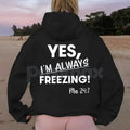 Pasimax "Yes, I'm Always Freezing" Funny Hoodie – Sarcastic Cold Person Pullover, Aesthetic Oversized Winter Apparel, Unisex 