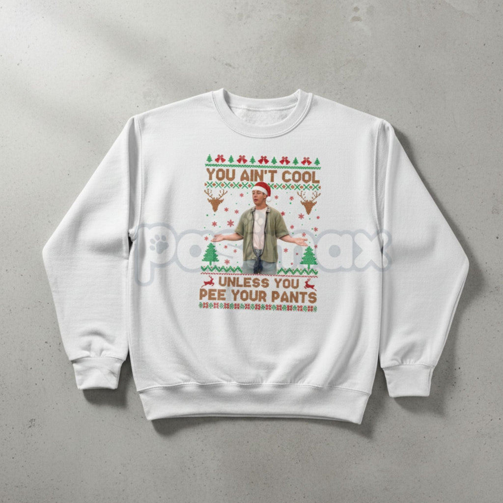 Pasimax You Ain't Cool Unless You Pee Your Pants Christmas Sweatshirt | Funny Quotes Films Comedy Gift | Billy Madison Ugly X